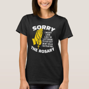 I Might Look Like I'm Listening To You   Catholic  T-Shirt