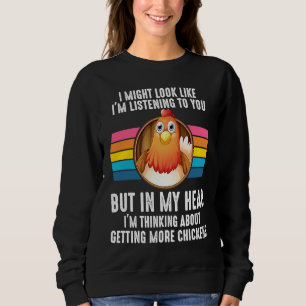 I Might Look Like I'm Listening To You Chickens Fa Sweatshirt