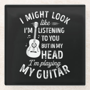 I Might Look Like I'm Listening To You Funny Guita Glass Coaster