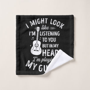 I Might Look Like I'm Listening To You Funny Guita Wash Cloth