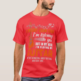 I Might Look Like Im Listening to You Music Guitar T-Shirt