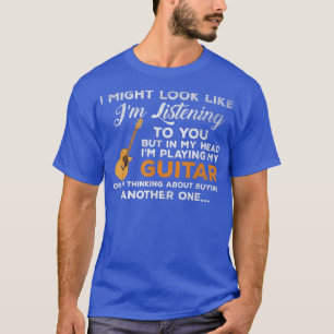 I Might Look Like Im Listening to You Music Guitar T-Shirt