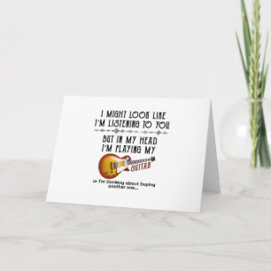 I Might Look Like I'm Listening To You Play Guitar Card