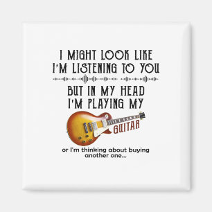 I Might Look Like I'm Listening To You Play Guitar Magnet