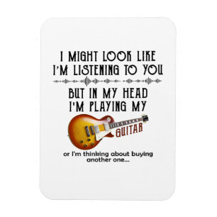 I Might Look Like I'm Listening To You Play Guitar Magnet