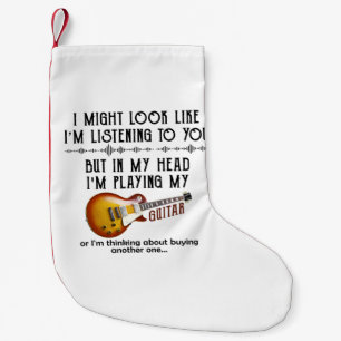 I Might Look Like I'm Listening To You Play Guitar Small Christmas Stocking