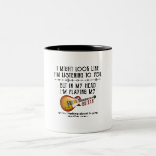 I Might Look Like I'm Listening To You Play Guitar Two-Tone Coffee Mug