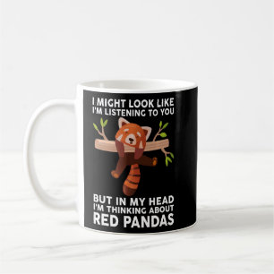I Might Look Like I'm Listening To You ..Red Panda Coffee Mug