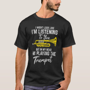 I Might Look Like I'm Listening  Trumpet Player Ja T-Shirt
