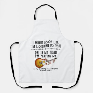 I Might Look Like Listening To You, But In My Head Apron