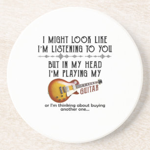 I Might Look Like Listening To You, But In My Head Coaster