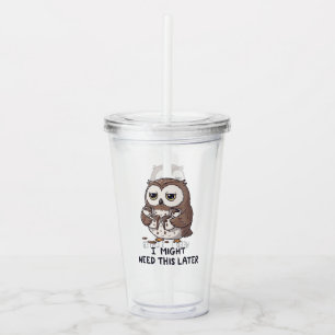 I Might Need Coffee Later - Funny Owl Humor Acrylic Tumbler