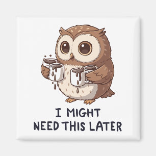 I Might Need Coffee Later - Funny Owl Humor Magnet