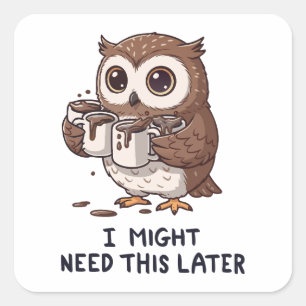 I Might Need Coffee Later - Funny Owl Humor Square Sticker