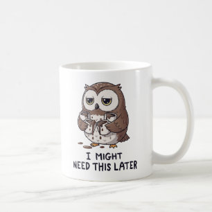 I Might Need Coffee Later - Funny Owl Humour Mug