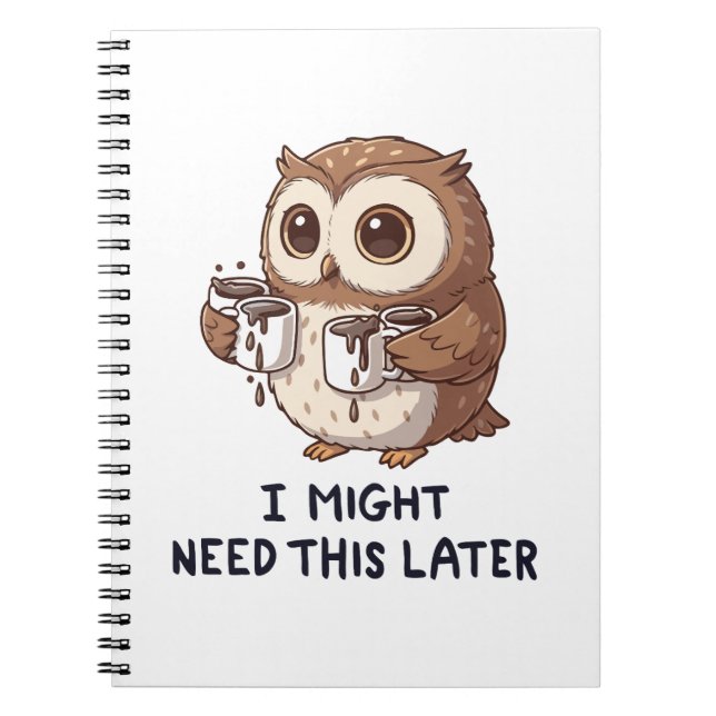 I Might Need Coffee Later - Funny Owl Humour Notebook (Front)