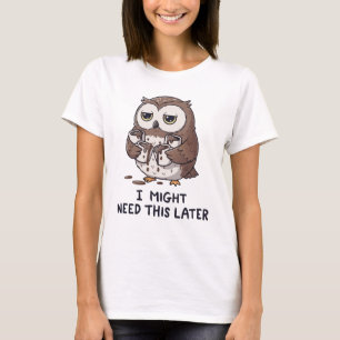 I Might Need Coffee Later - Funny Owl Humour T-Shirt