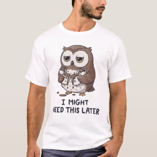 I Might Need Coffee Later - Funny Owl Humour T-Shirt