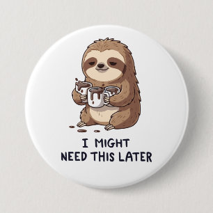 I Might Need Coffee Later - Lazy Sloth Humour 7.5 Cm Round Badge