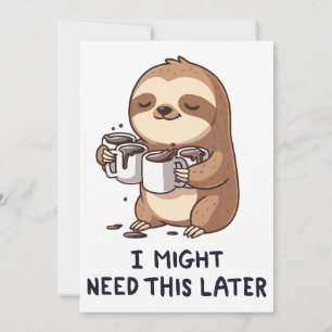 I Might Need Coffee Later - Lazy Sloth Humour Invitation