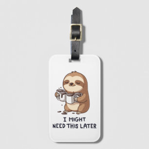 I Might Need Coffee Later - Lazy Sloth Humour Luggage Tag