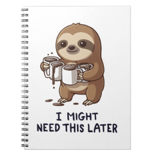I Might Need Coffee Later - Lazy Sloth Humour Notebook