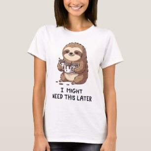 I Might Need Coffee Later - Lazy Sloth Humour T-Shirt