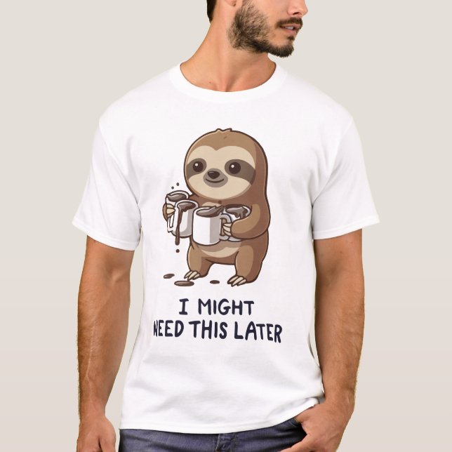 I Might Need Coffee Later - Lazy Sloth Humour T-Shirt (Front)