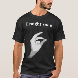 'I might snap' shirt
