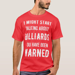 I Might Start Talking About Billiards Funny Desi T-Shirt