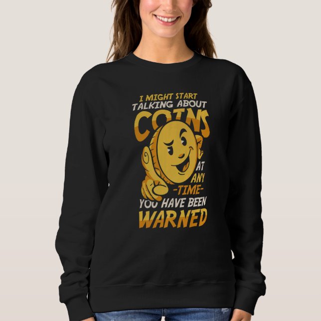 I Might Talking About Coins Coin Collector Currenc Sweatshirt (Front)