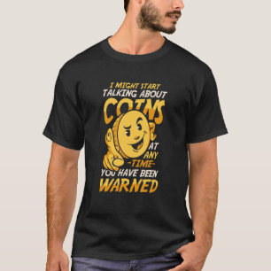 I Might Talking About Coins Coin Collector Currenc T-Shirt