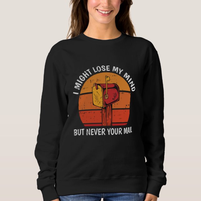 I Migth Lose Mind Postal Worker Mailman Mail Lady  Sweatshirt (Front)