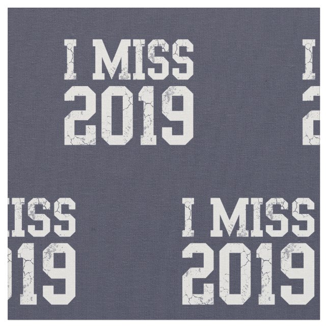 I Miss 2019 Coronavirus Covid 19 Fabric (Close Up)