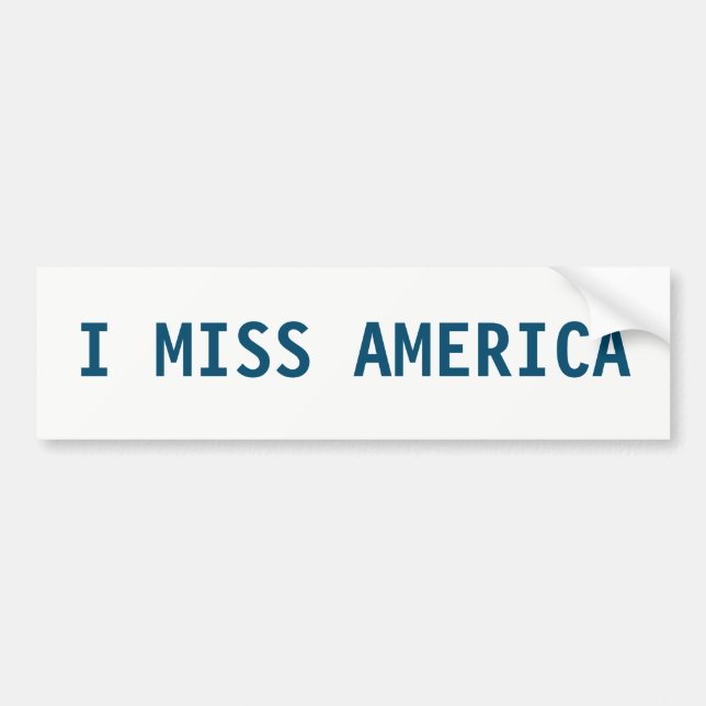 I MISS AMERICA BUMPER STICKER (Front)