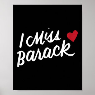 I Miss Barack Barrack Obama President History Poli Poster