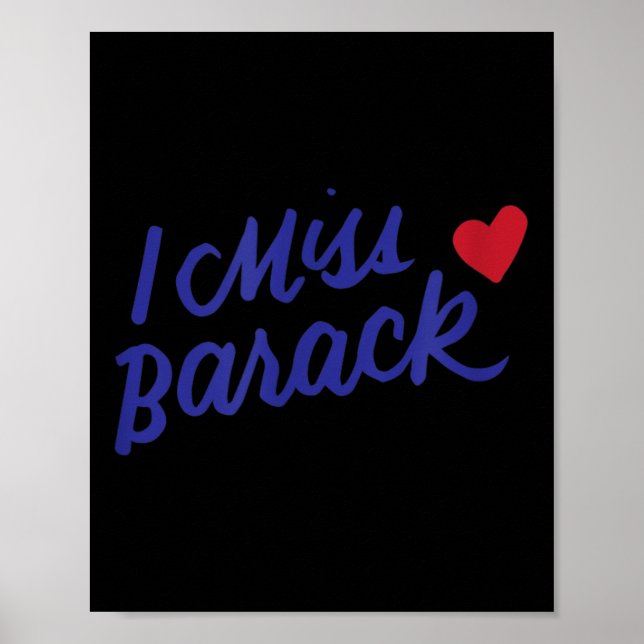 I Miss Barack Barrack Obama President History Poli Poster (Front)