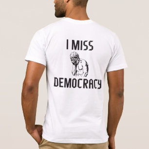 I Miss Democracy T-Shirt