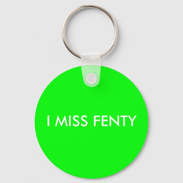I MISS FENTY - White Text w/Green Background Key Ring (Front)