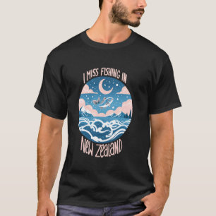 I Miss Fishing in New Zealand T-Shirt