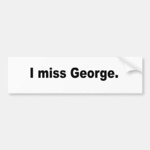 I miss George Bumper Sticker