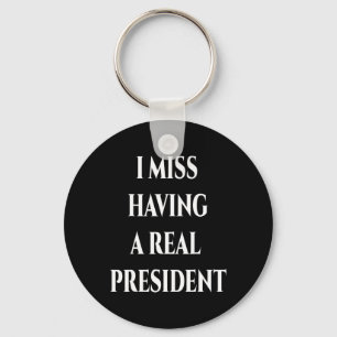 I Miss Having A Real President Key Ring