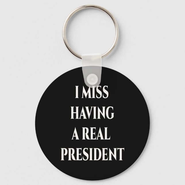 I Miss Having A Real President  Key Ring (Front)