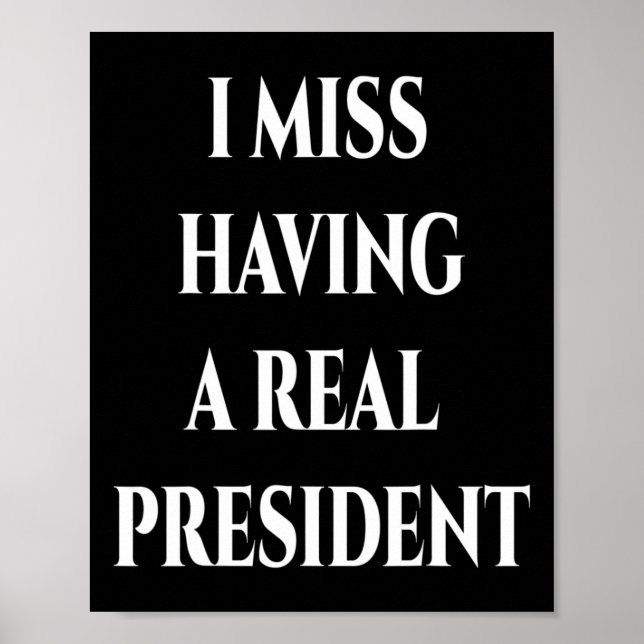 I Miss Having A Real President  Poster (Front)