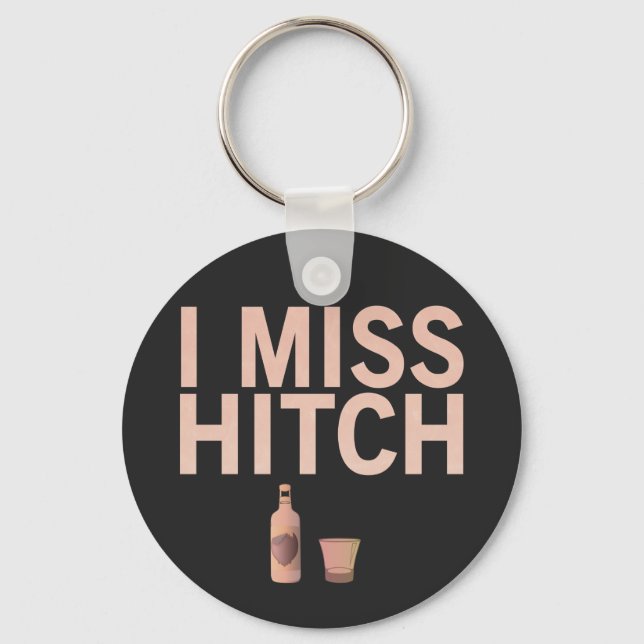 I Miss Hitch (light on dark) Key Chains (Front)