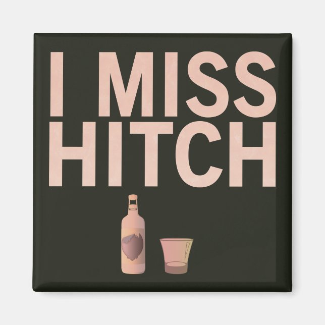I Miss Hitch (light on dark) Magnet (Front)