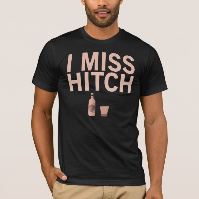 I Miss Hitch (light on dark) Shirts (Front)