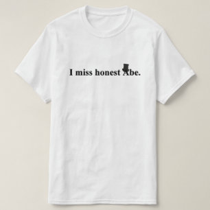 I miss honest Abe (Abraham Lincoln) T-Shirt