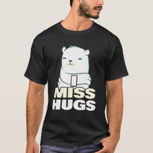 I Miss Hugs Bear Hug Post Pandemic Gear T-Shirt