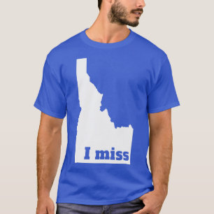 I Miss Idaho My Home State TShirt